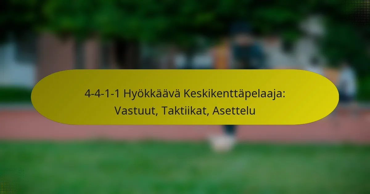 4-4-1-1 Hyökkäävä Keskikenttäpelaaja: Vastuut, Taktiikat, Asettelu