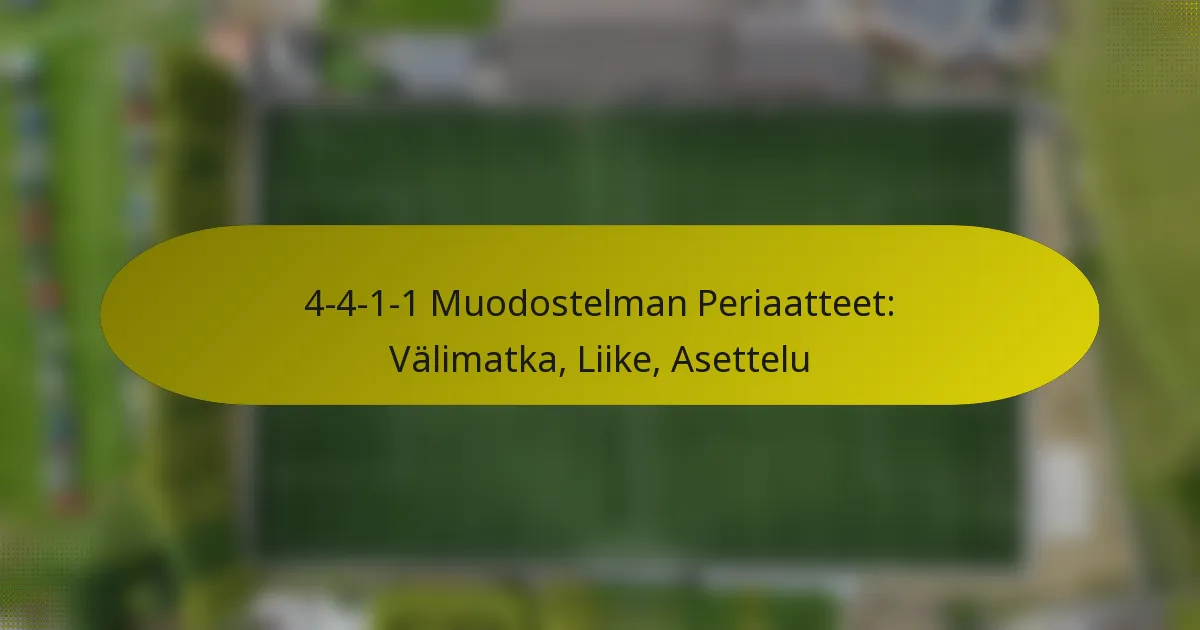 4-4-1-1 Muodostelman Periaatteet: Välimatka, Liike, Asettelu