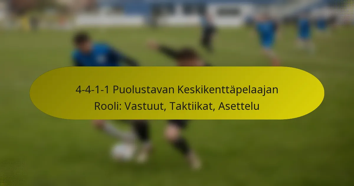 4-4-1-1 Puolustavan Keskikenttäpelaajan Rooli: Vastuut, Taktiikat, Asettelu