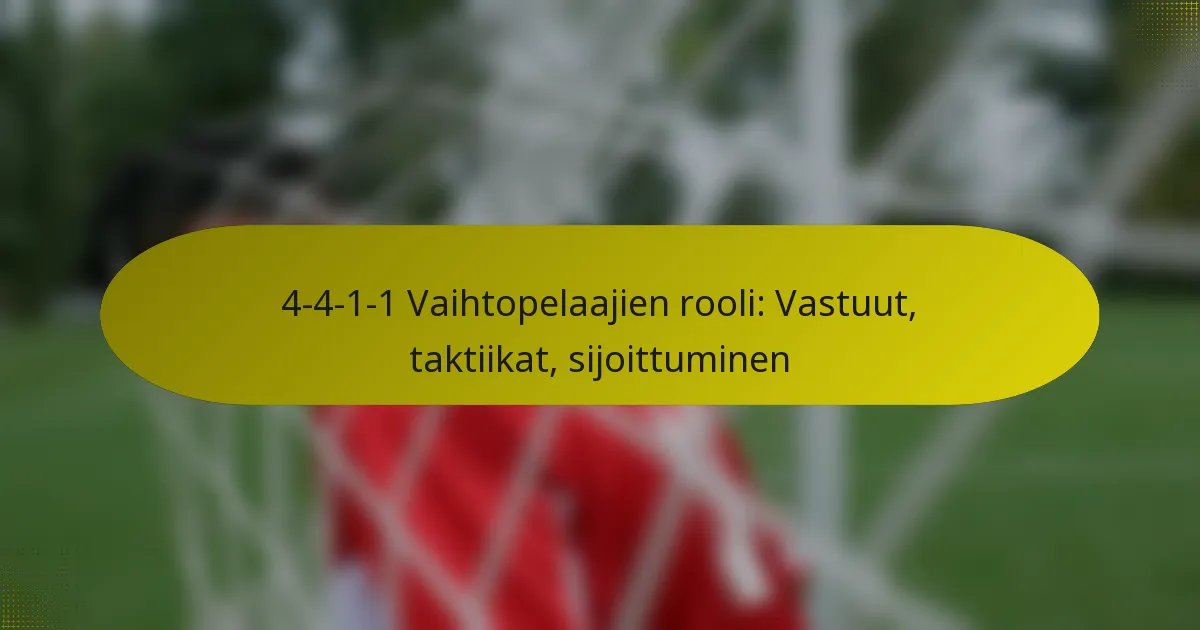 4-4-1-1 Vaihtopelaajien rooli: Vastuut, taktiikat, sijoittuminen