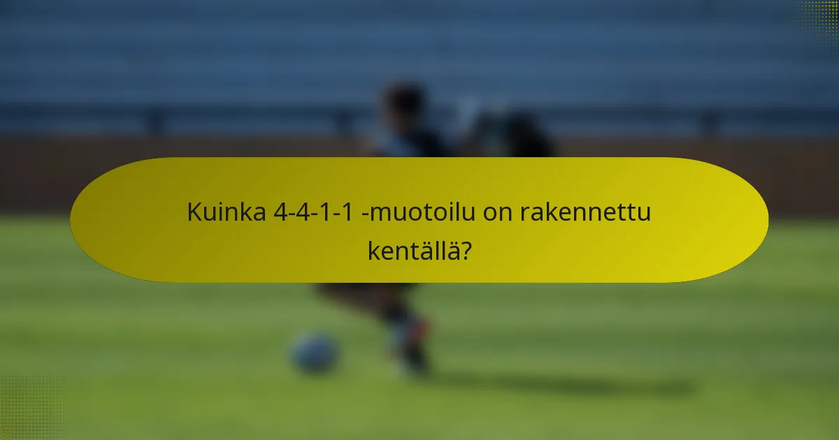 Kuinka 4-4-1-1 -muotoilu on rakennettu kentällä?