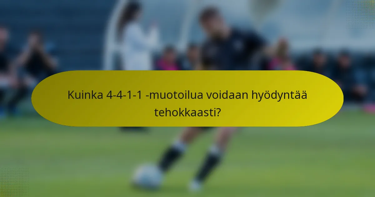 Kuinka 4-4-1-1 -muotoilua voidaan hyödyntää tehokkaasti?