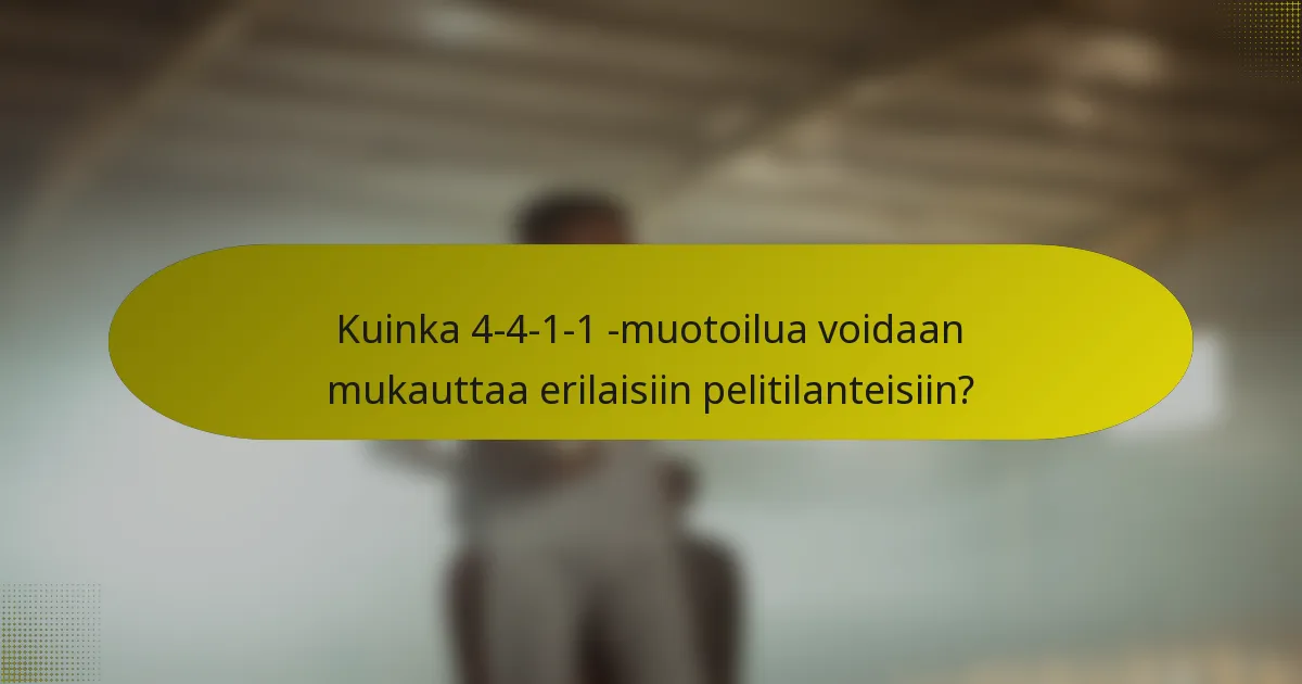 Kuinka 4-4-1-1 -muotoilua voidaan mukauttaa erilaisiin pelitilanteisiin?