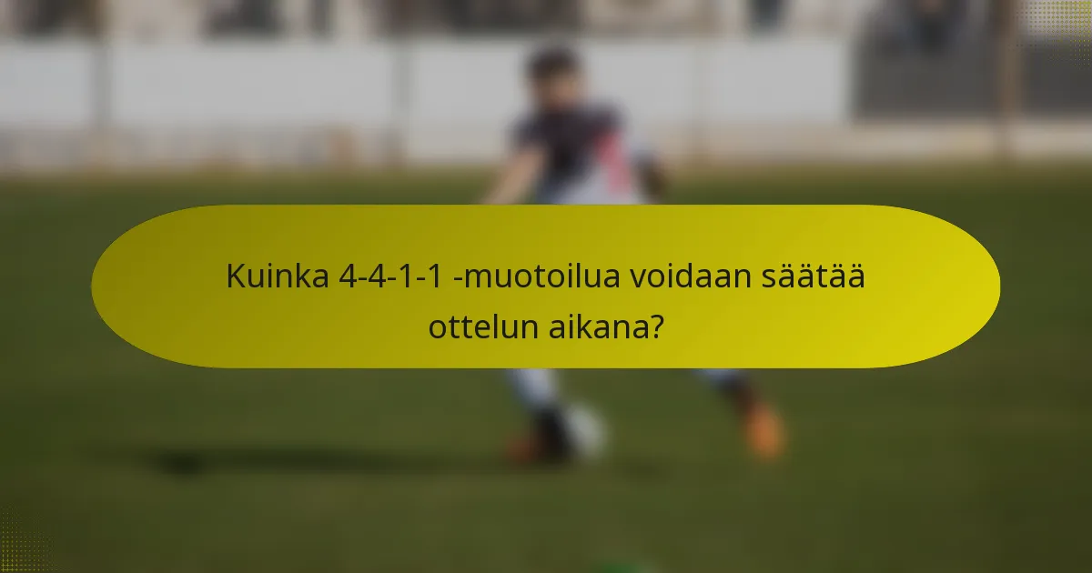 Kuinka 4-4-1-1 -muotoilua voidaan säätää ottelun aikana?