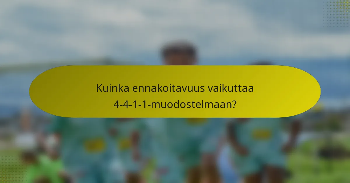 Kuinka ennakoitavuus vaikuttaa 4-4-1-1-muodostelmaan?