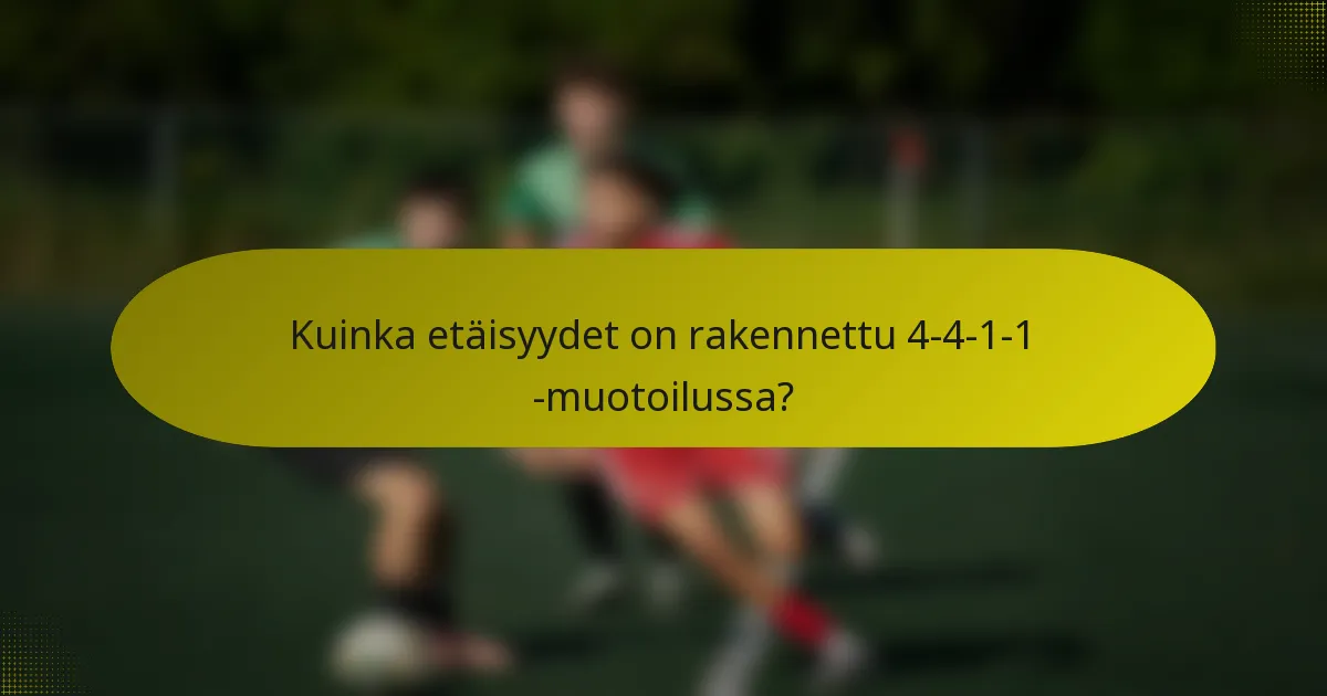 Kuinka etäisyydet on rakennettu 4-4-1-1 -muotoilussa?