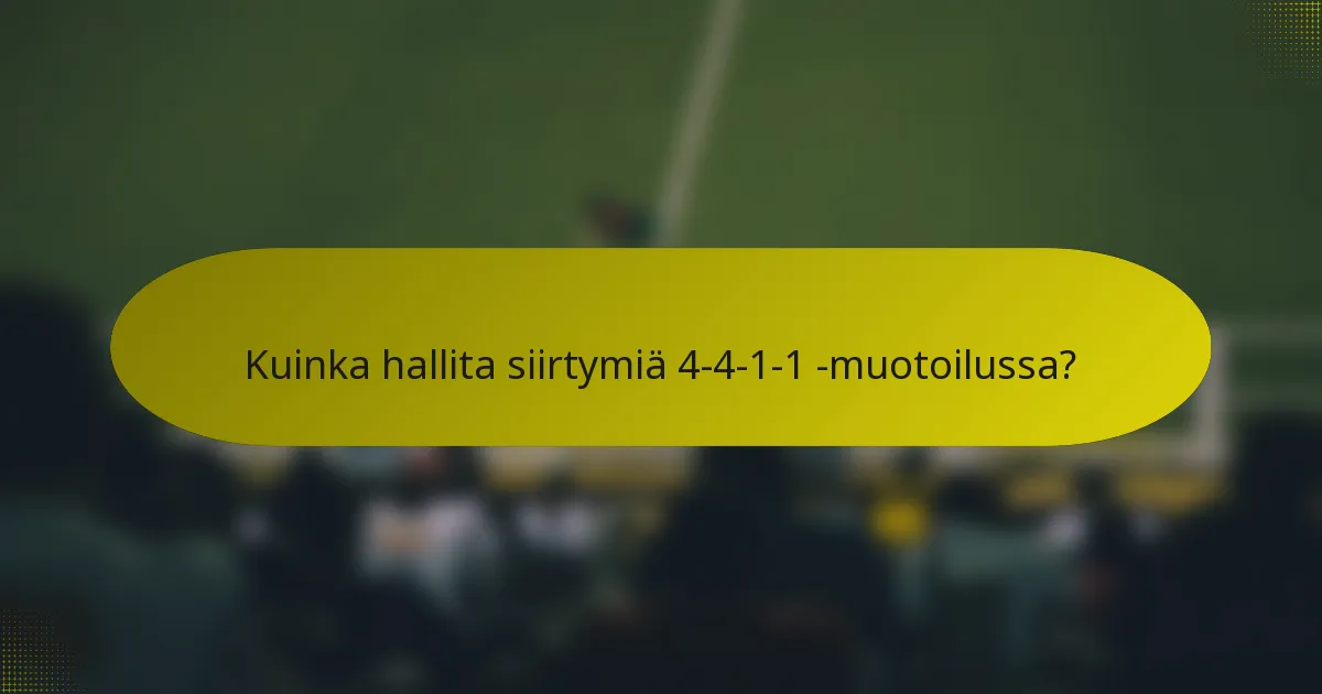 Kuinka hallita siirtymiä 4-4-1-1 -muotoilussa?