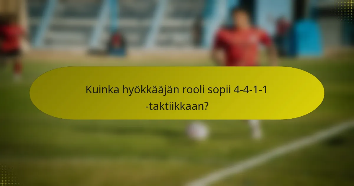 Kuinka hyökkääjän rooli sopii 4-4-1-1 -taktiikkaan?