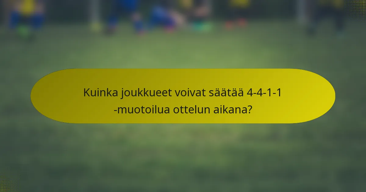 Kuinka joukkueet voivat säätää 4-4-1-1 -muotoilua ottelun aikana?