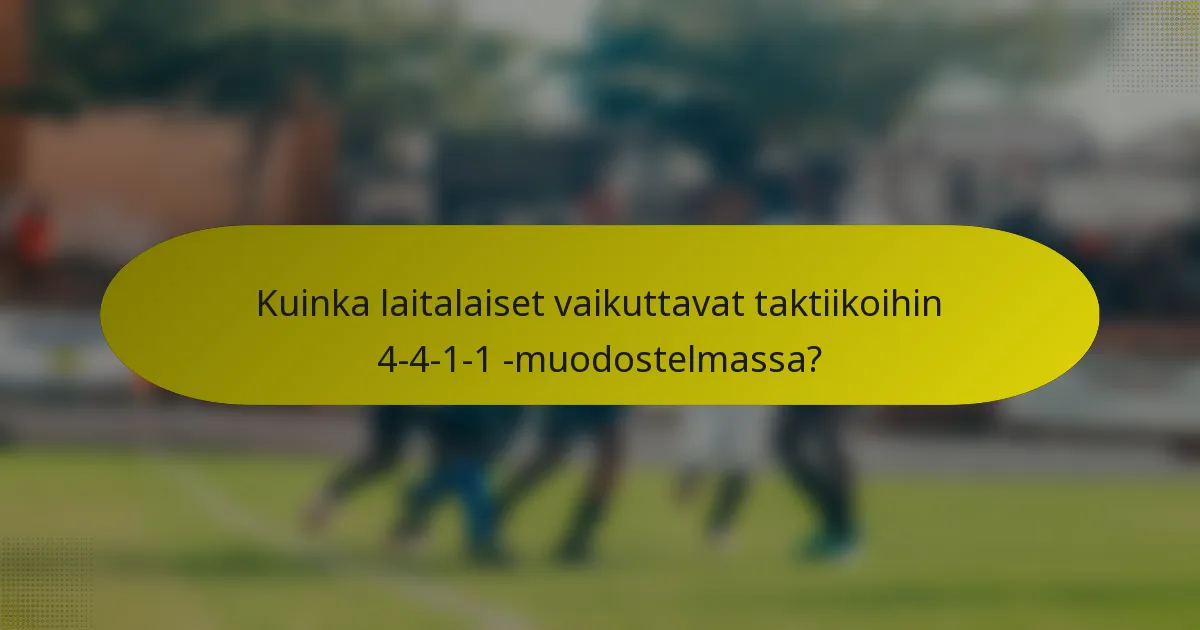 Kuinka laitalaiset vaikuttavat taktiikoihin 4-4-1-1 -muodostelmassa?
