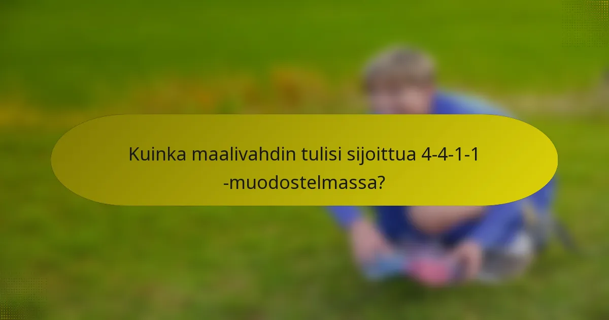 Kuinka maalivahdin tulisi sijoittua 4-4-1-1 -muodostelmassa?