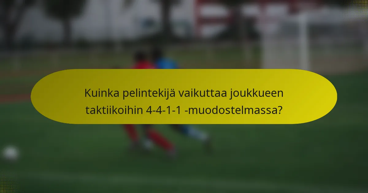 Kuinka pelintekijä vaikuttaa joukkueen taktiikoihin 4-4-1-1 -muodostelmassa?