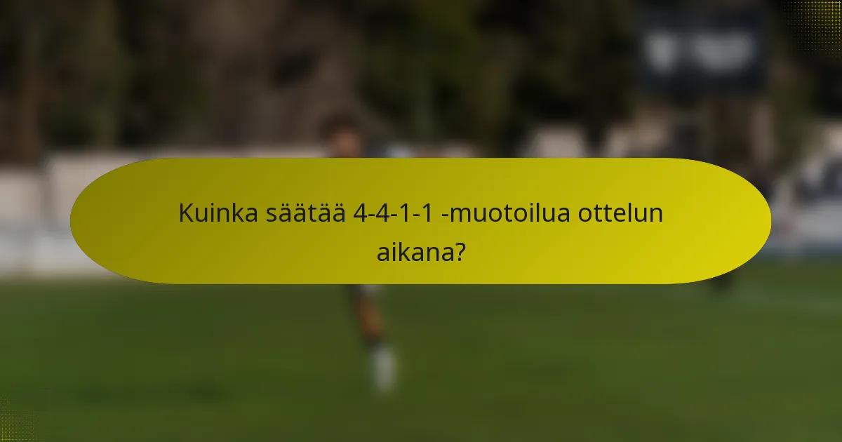 Kuinka säätää 4-4-1-1 -muotoilua ottelun aikana?
