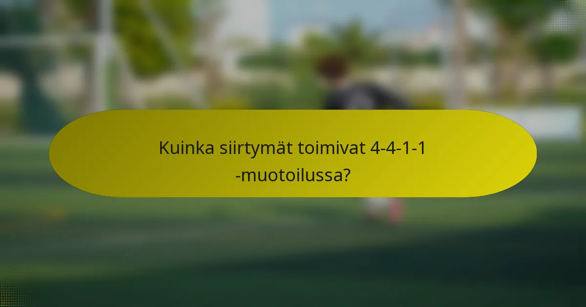 Kuinka siirtymät toimivat 4-4-1-1 -muotoilussa?