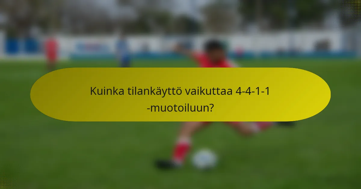 Kuinka tilankäyttö vaikuttaa 4-4-1-1 -muotoiluun?