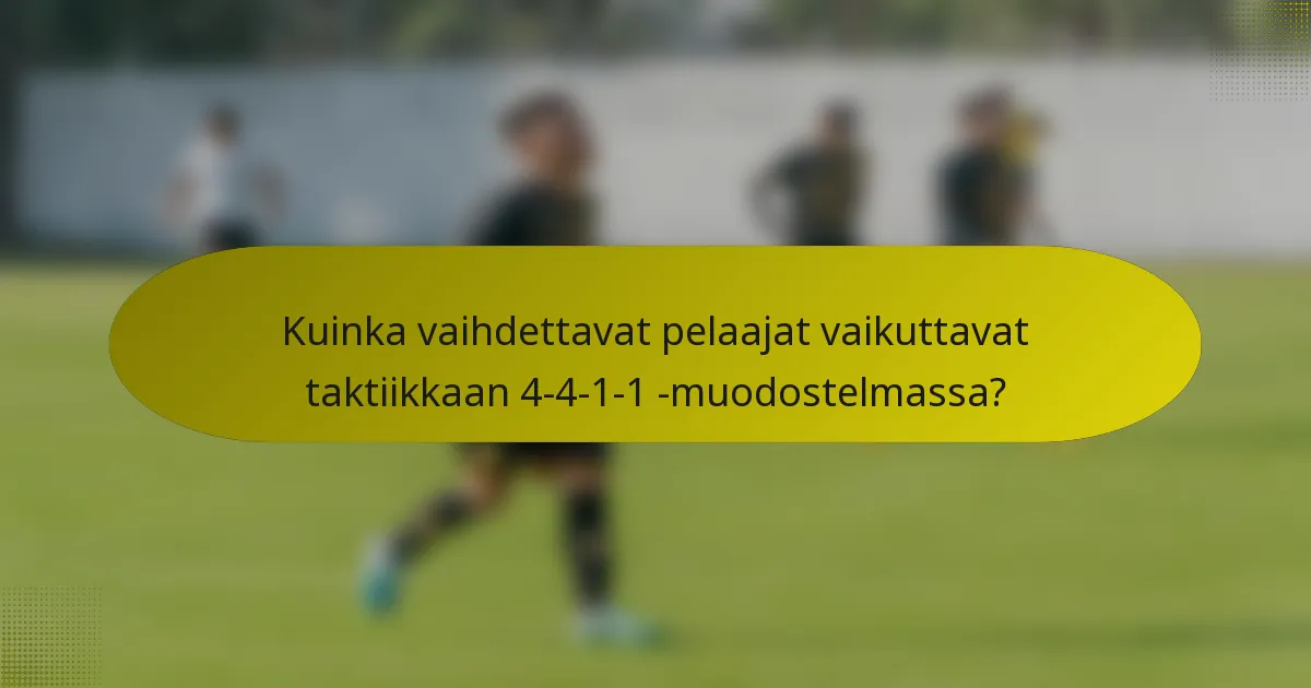 Kuinka vaihdettavat pelaajat vaikuttavat taktiikkaan 4-4-1-1 -muodostelmassa?