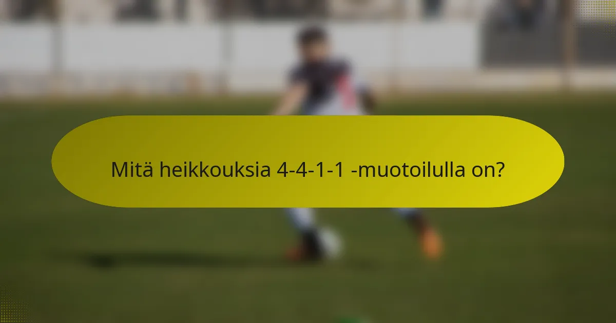 Mitä heikkouksia 4-4-1-1 -muotoilulla on?