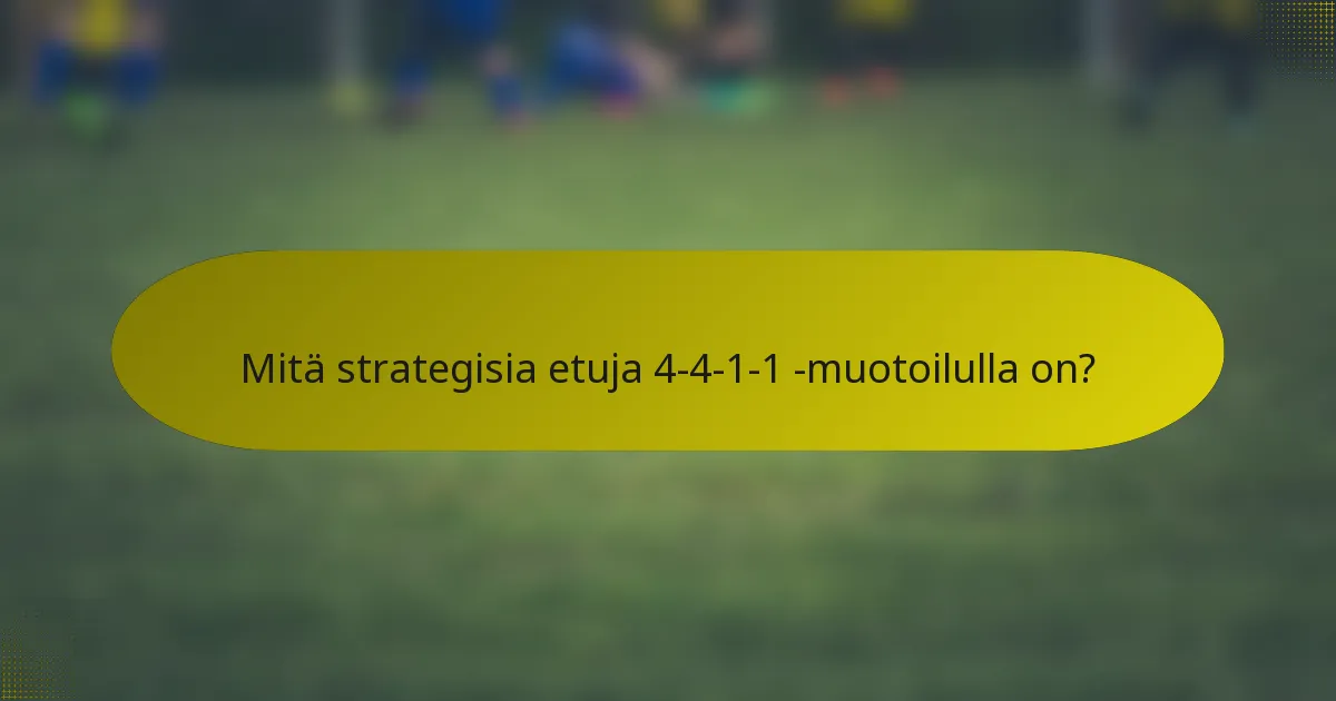 Mitä strategisia etuja 4-4-1-1 -muotoilulla on?