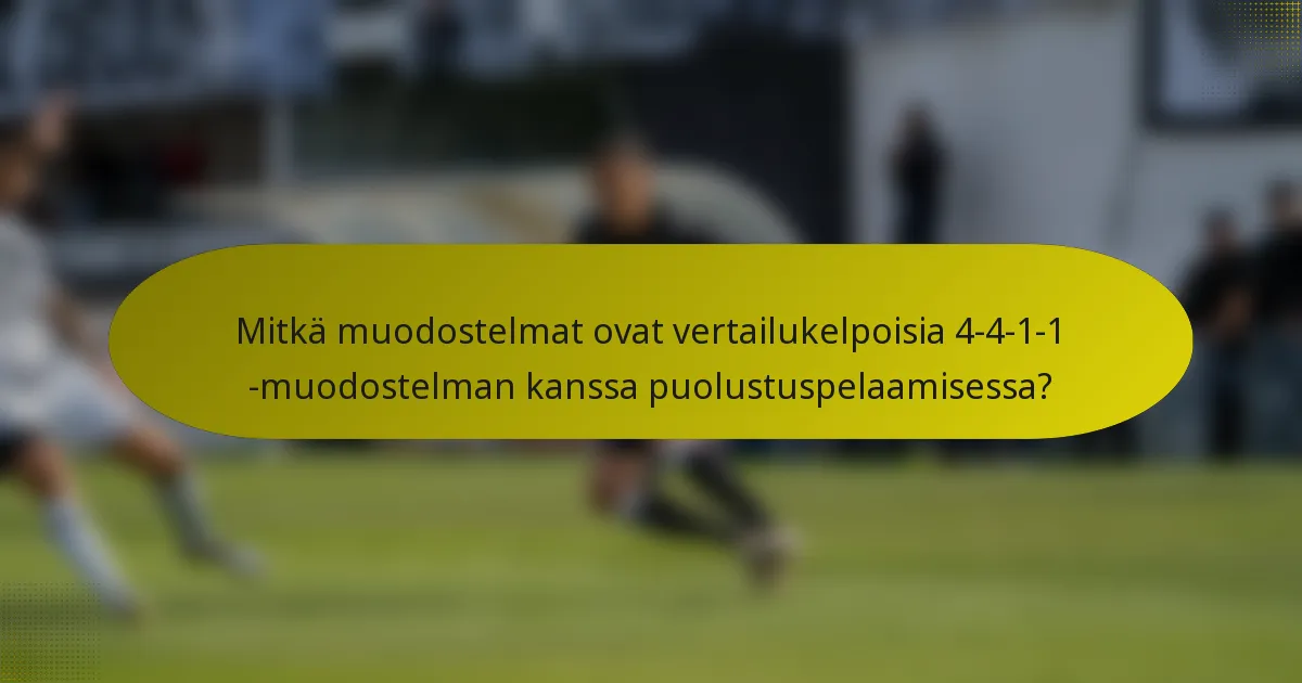 Mitkä muodostelmat ovat vertailukelpoisia 4-4-1-1 -muodostelman kanssa puolustuspelaamisessa?