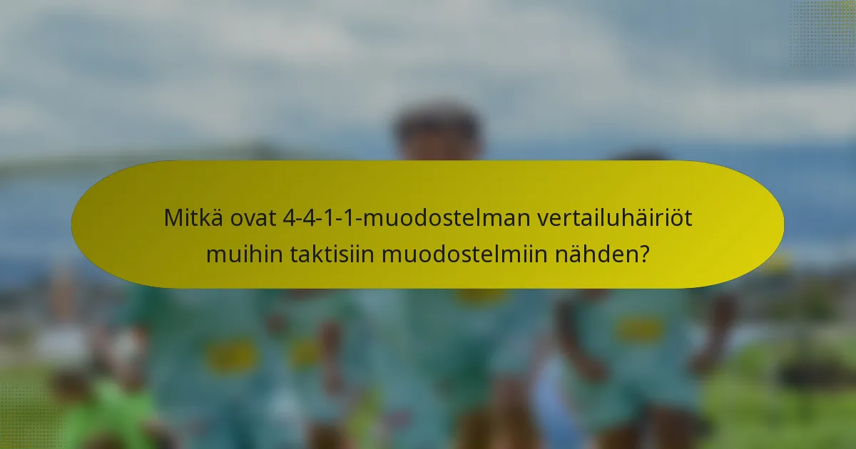 Mitkä ovat 4-4-1-1-muodostelman vertailuhäiriöt muihin taktisiin muodostelmiin nähden?
