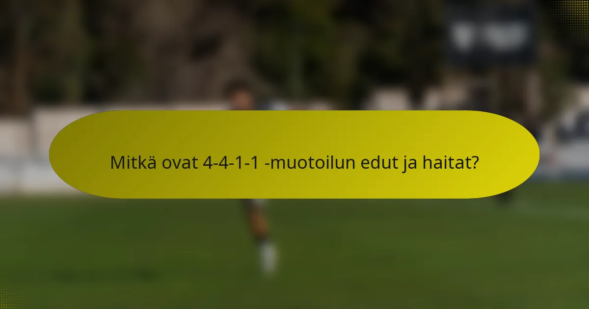 Mitkä ovat 4-4-1-1 -muotoilun edut ja haitat?