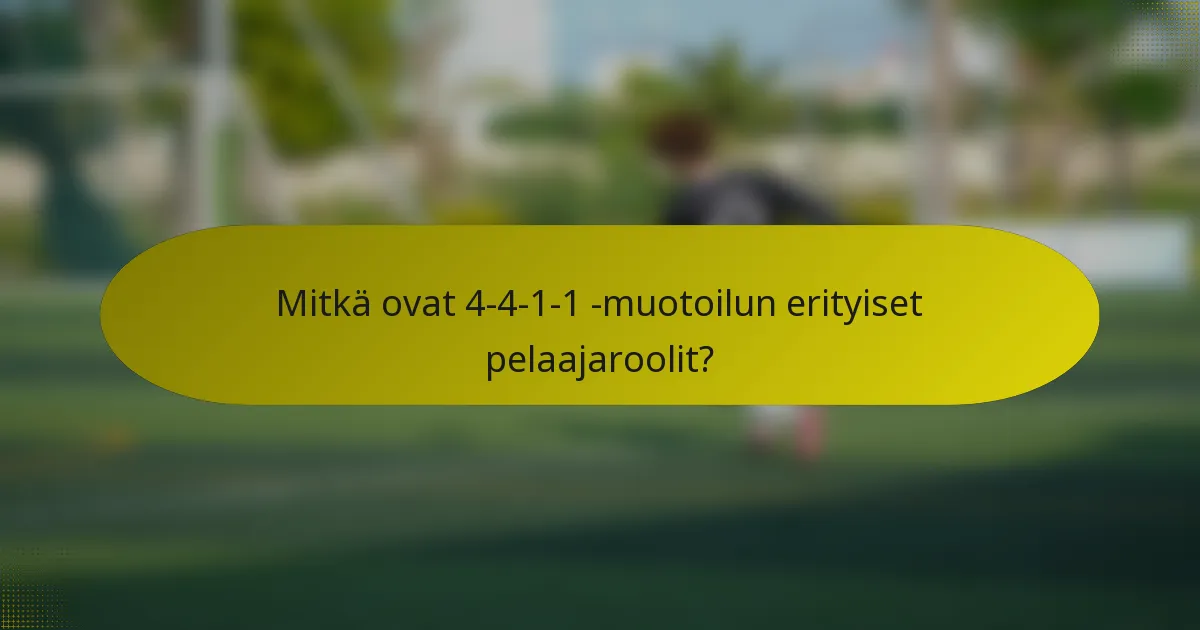 Mitkä ovat 4-4-1-1 -muotoilun erityiset pelaajaroolit?