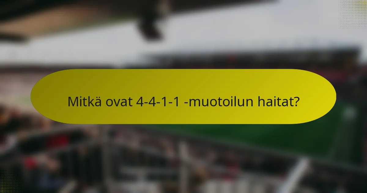 Mitkä ovat 4-4-1-1 -muotoilun haitat?