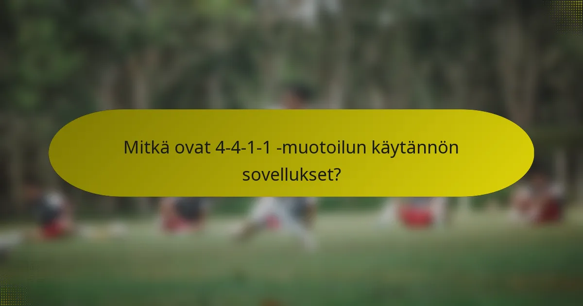 Mitkä ovat 4-4-1-1 -muotoilun käytännön sovellukset?