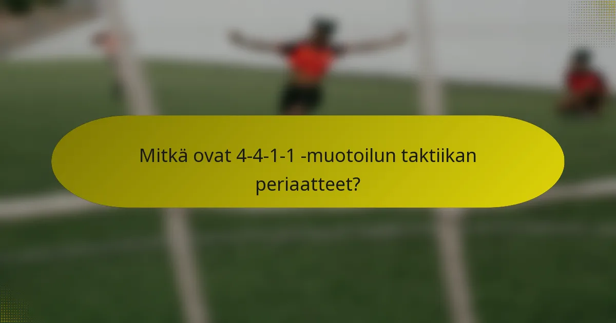 Mitkä ovat 4-4-1-1 -muotoilun taktiikan periaatteet?