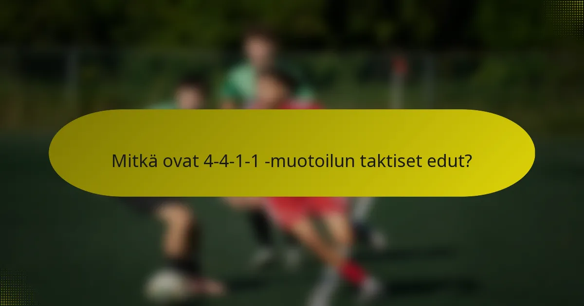 Mitkä ovat 4-4-1-1 -muotoilun taktiset edut?