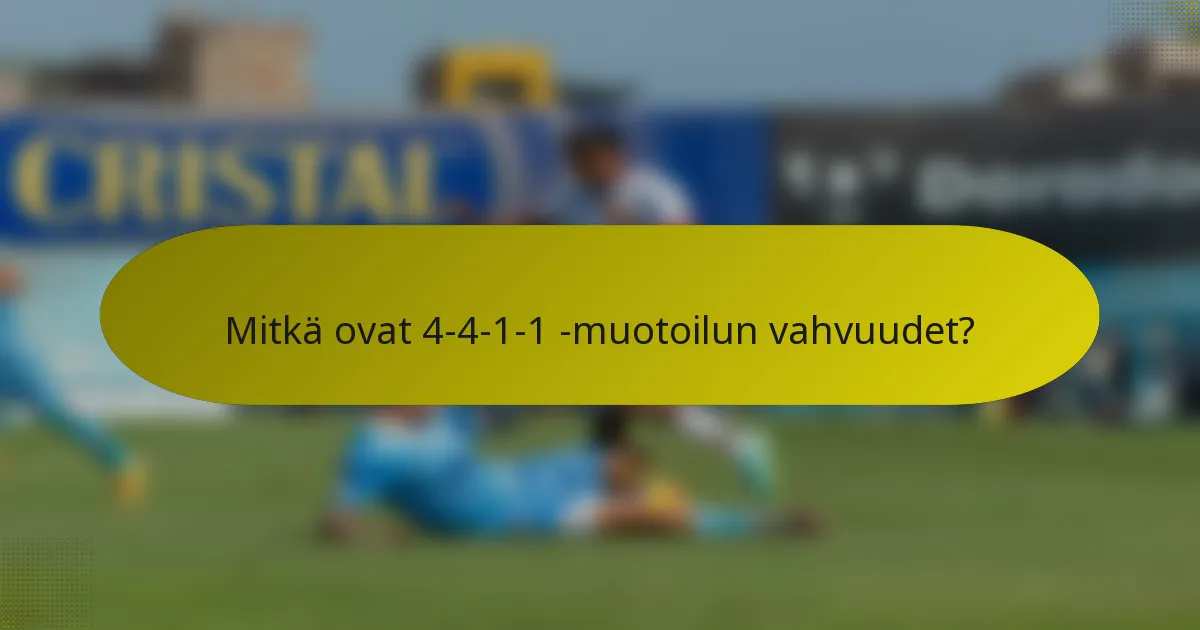 Mitkä ovat 4-4-1-1 -muotoilun vahvuudet?