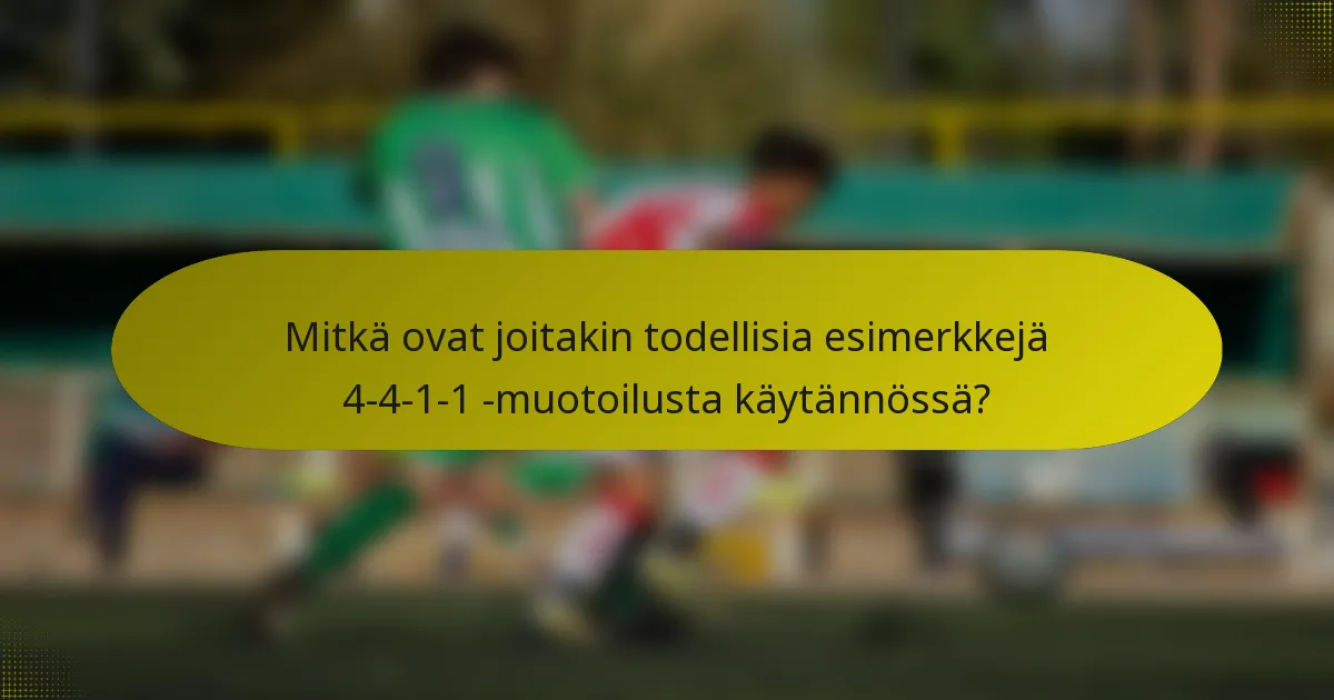 Mitkä ovat joitakin todellisia esimerkkejä 4-4-1-1 -muotoilusta käytännössä?