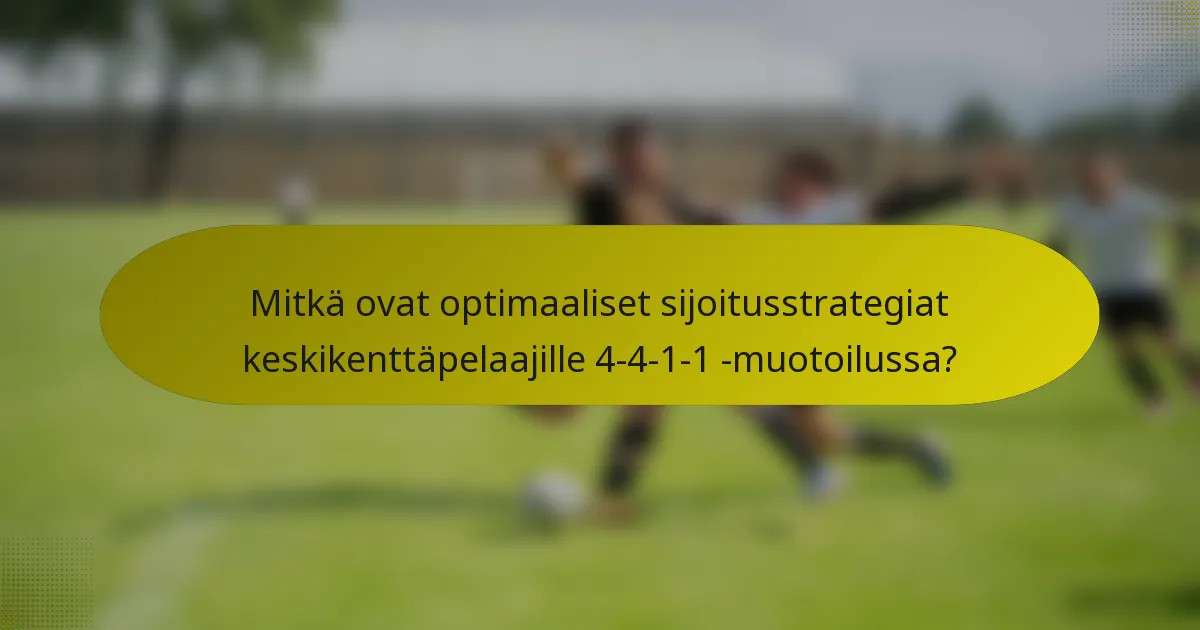 Mitkä ovat optimaaliset sijoitusstrategiat keskikenttäpelaajille 4-4-1-1 -muotoilussa?