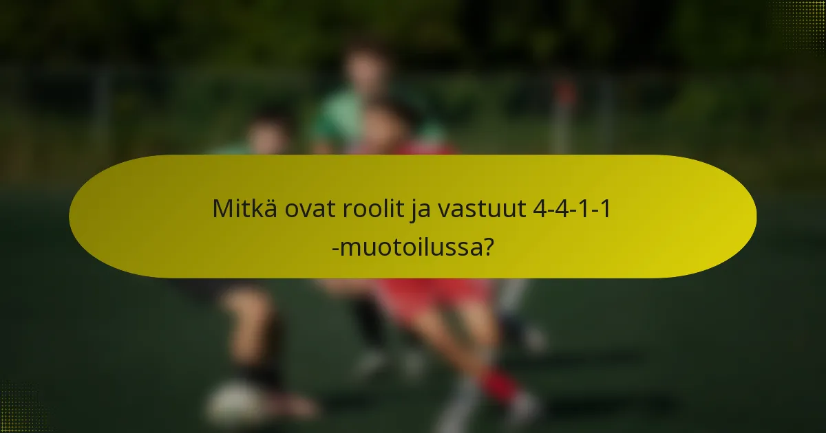 Mitkä ovat roolit ja vastuut 4-4-1-1 -muotoilussa?