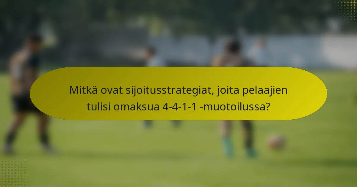 Mitkä ovat sijoitusstrategiat, joita pelaajien tulisi omaksua 4-4-1-1 -muotoilussa?