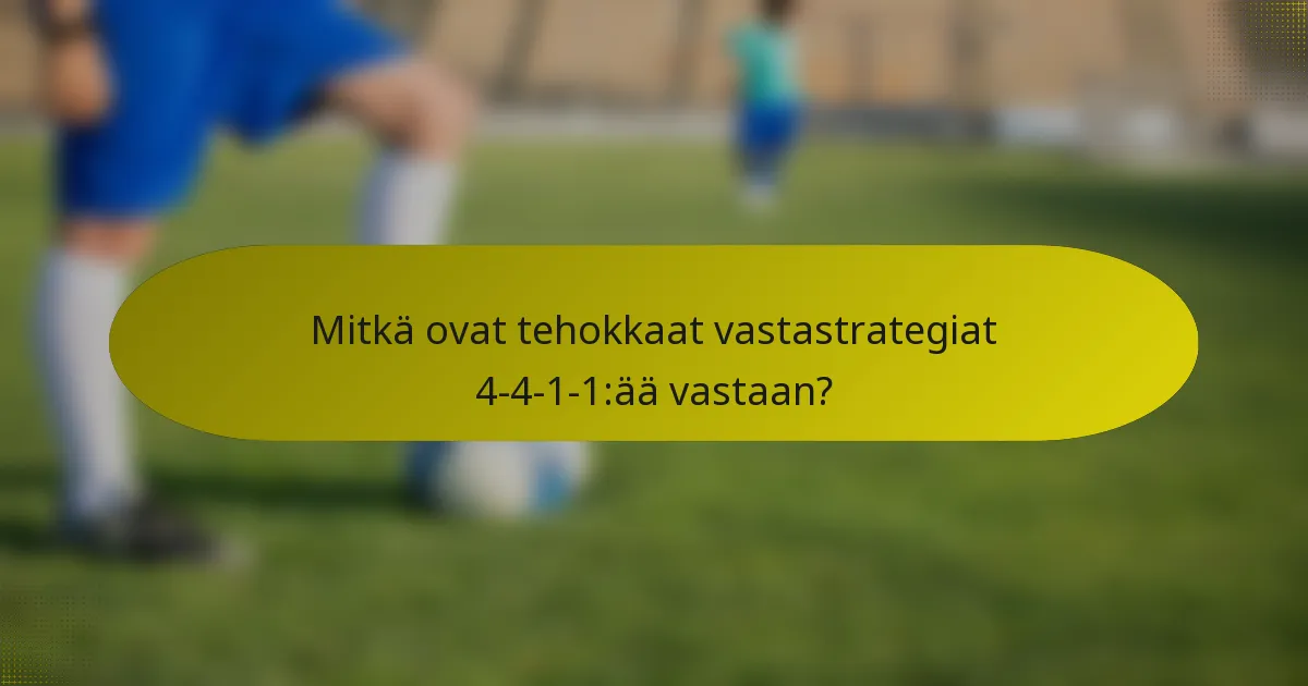 Mitkä ovat tehokkaat vastastrategiat 4-4-1-1:ää vastaan?