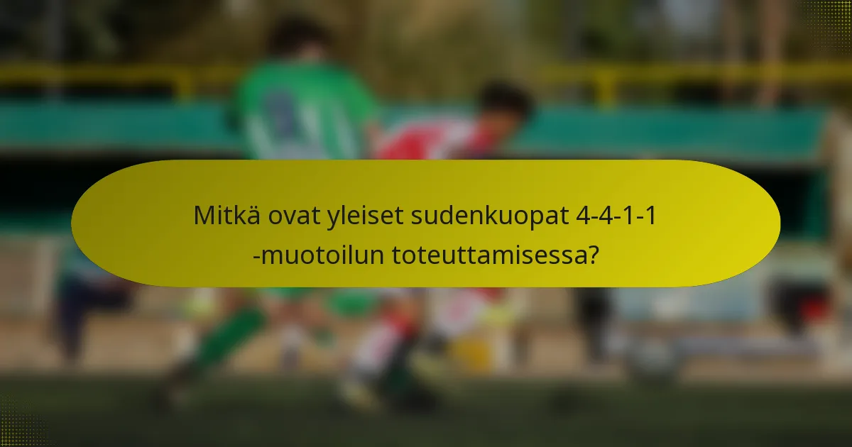 Mitkä ovat yleiset sudenkuopat 4-4-1-1 -muotoilun toteuttamisessa?