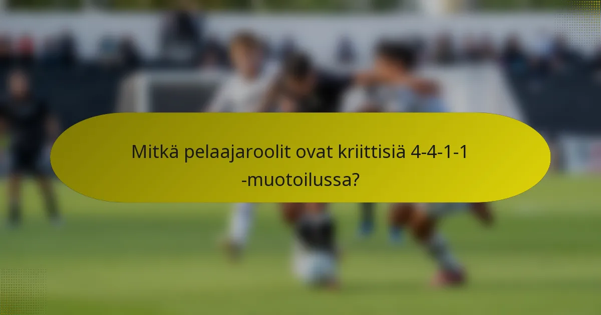 Mitkä pelaajaroolit ovat kriittisiä 4-4-1-1 -muotoilussa?
