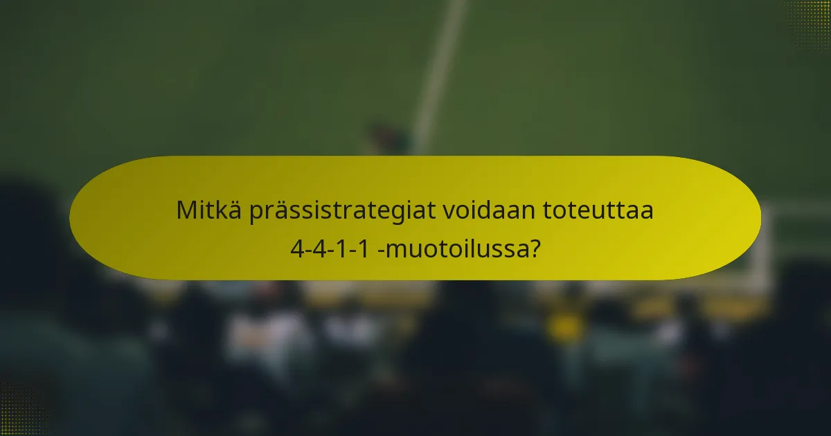 Mitkä prässistrategiat voidaan toteuttaa 4-4-1-1 -muotoilussa?