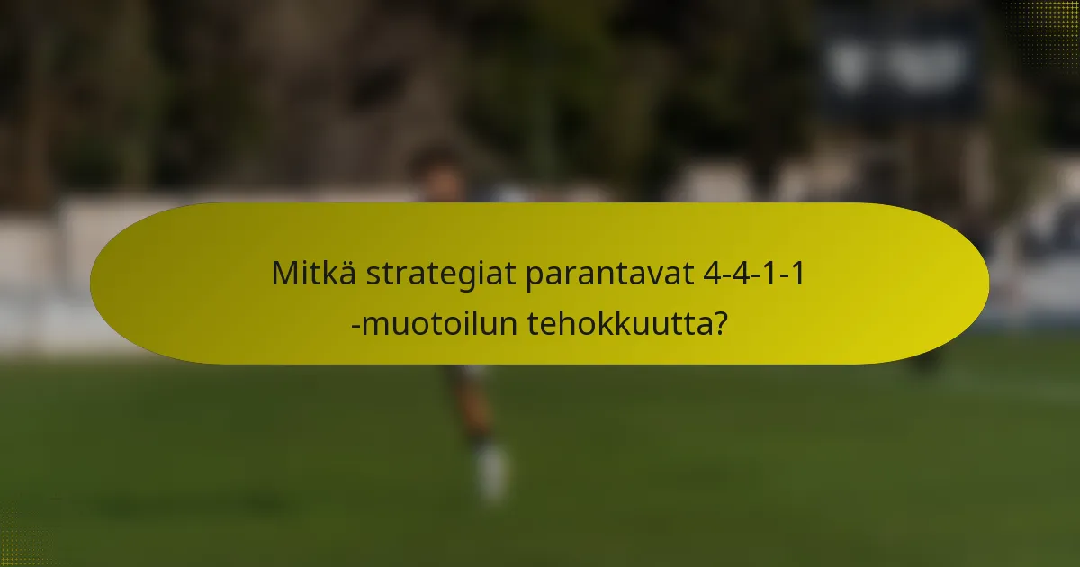 Mitkä strategiat parantavat 4-4-1-1 -muotoilun tehokkuutta?