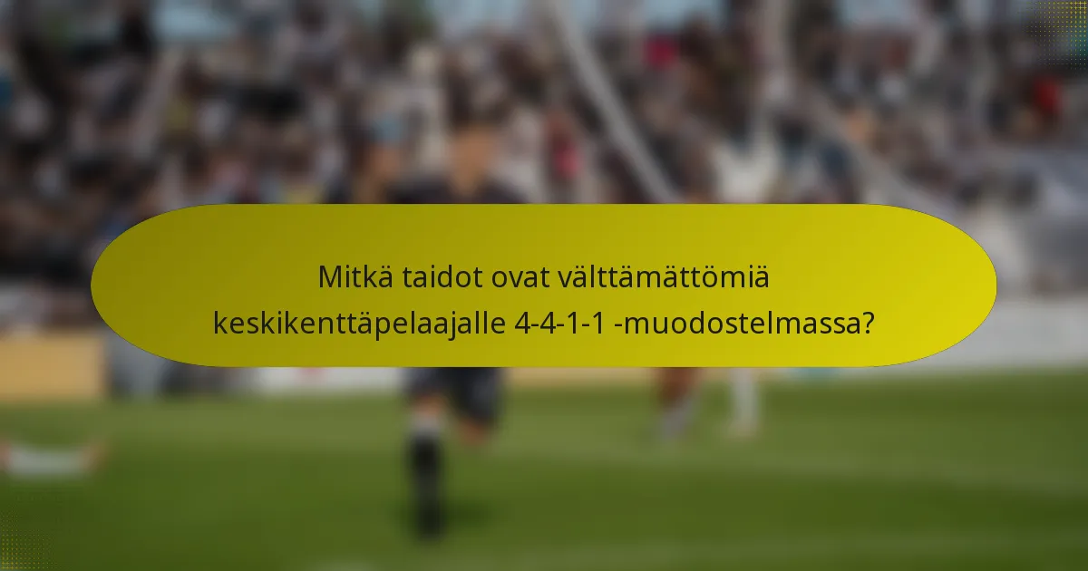 Mitkä taidot ovat välttämättömiä keskikenttäpelaajalle 4-4-1-1 -muodostelmassa?