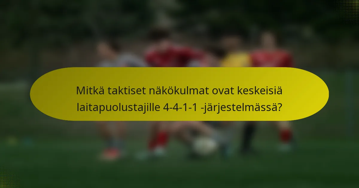 Mitkä taktiset näkökulmat ovat keskeisiä laitapuolustajille 4-4-1-1 -järjestelmässä?