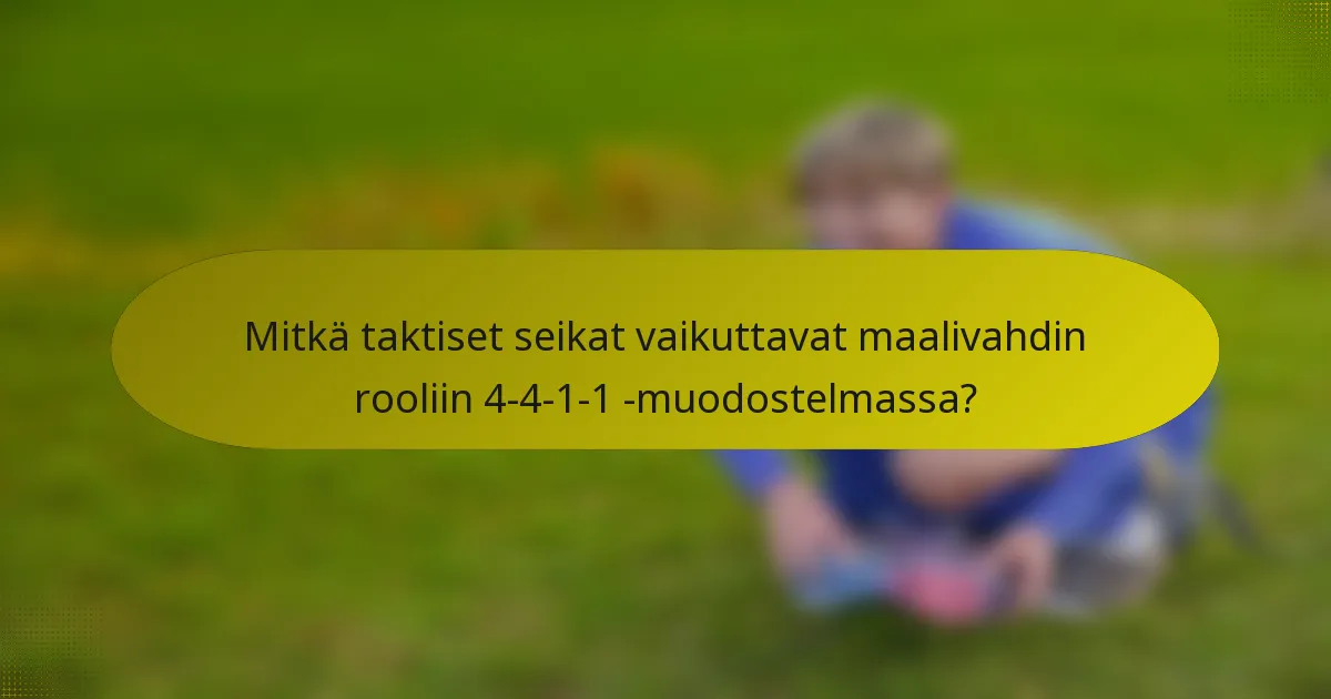 Mitkä taktiset seikat vaikuttavat maalivahdin rooliin 4-4-1-1 -muodostelmassa?
