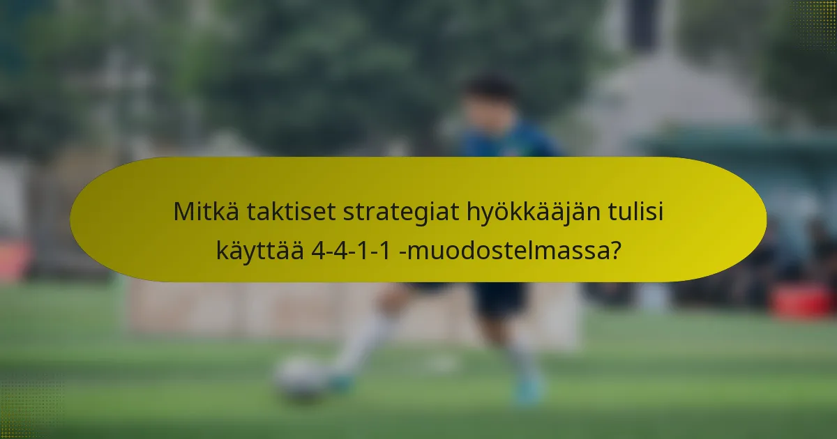 Mitkä taktiset strategiat hyökkääjän tulisi käyttää 4-4-1-1 -muodostelmassa?