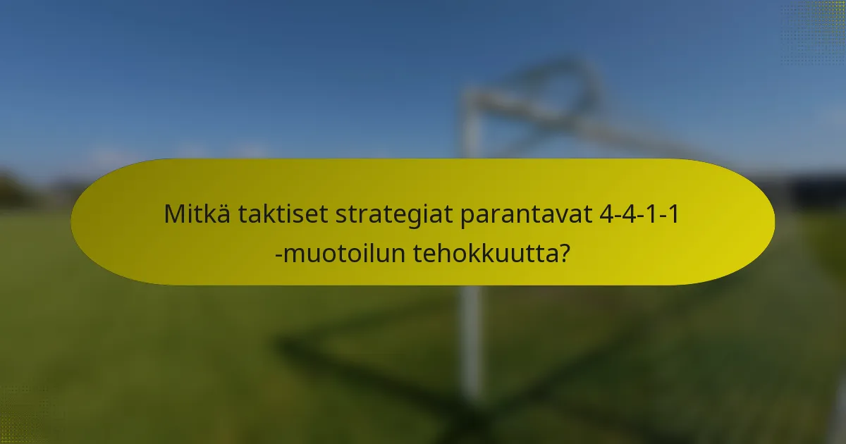 Mitkä taktiset strategiat parantavat 4-4-1-1 -muotoilun tehokkuutta?