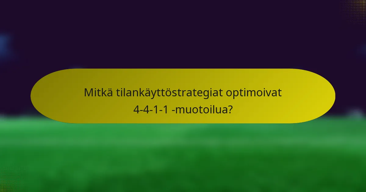 Mitkä tilankäyttöstrategiat optimoivat 4-4-1-1 -muotoilua?