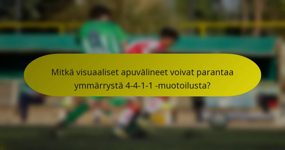 Mitkä visuaaliset apuvälineet voivat parantaa ymmärrystä 4-4-1-1 -muotoilusta?