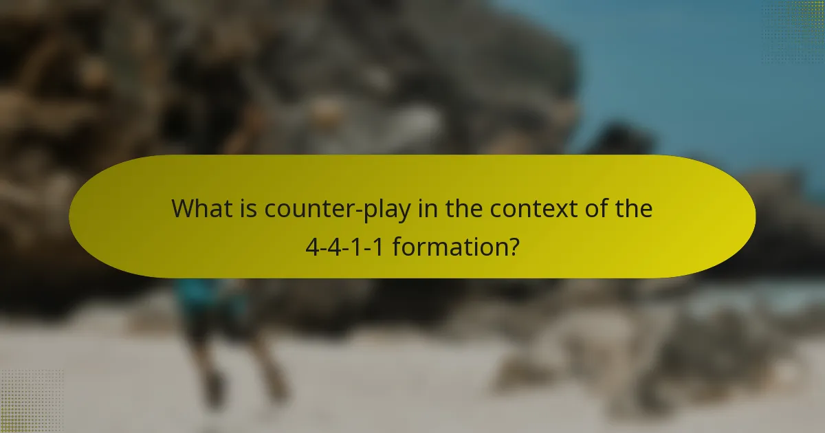 What is counter-play in the context of the 4-4-1-1 formation?